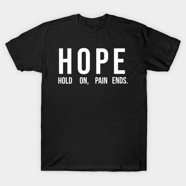 Hope Hold On Pain Ends T-Shirt by HayesHanna3bE2e